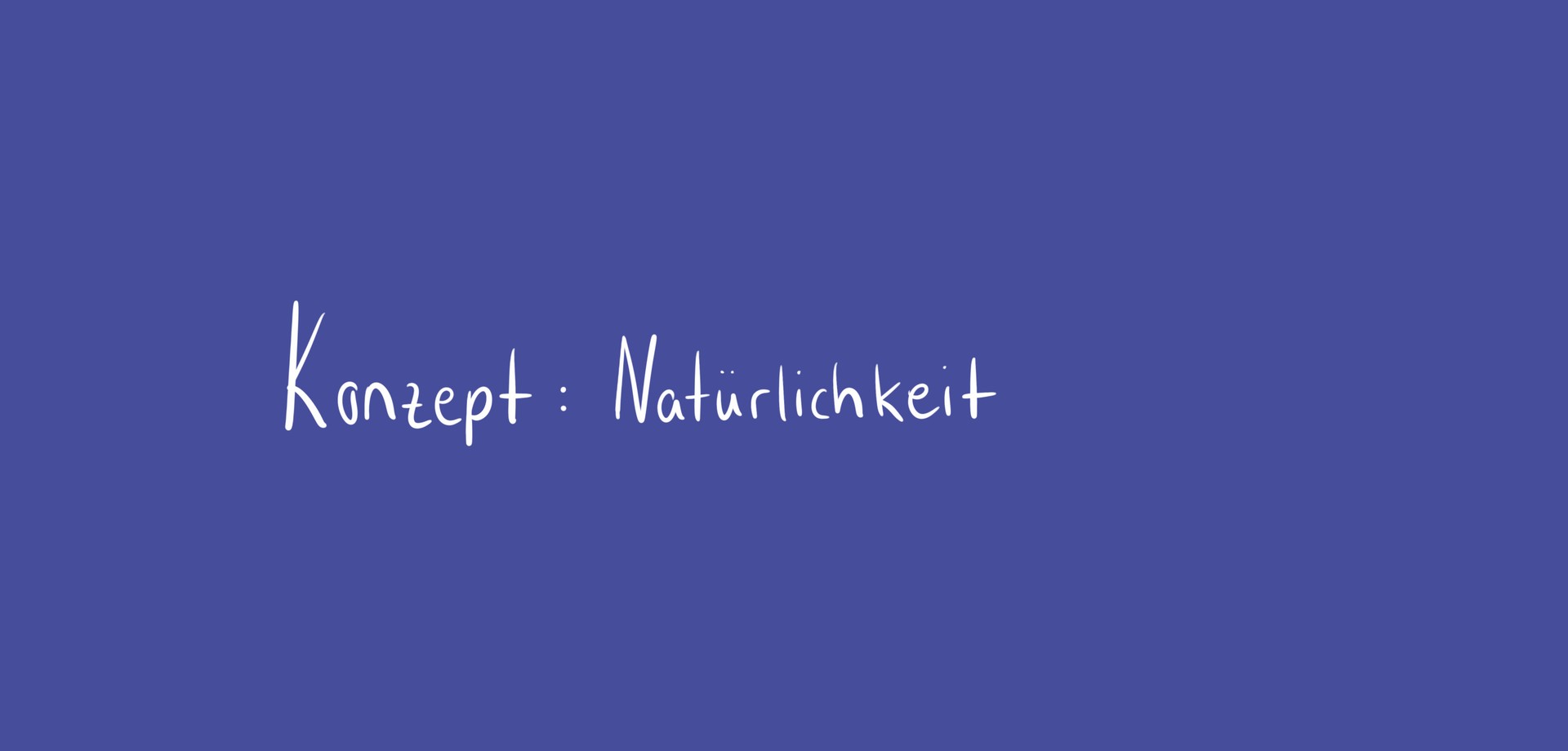 blaues Farbfeld mit der Überschrift „Konzept: Natürlichkeit"
