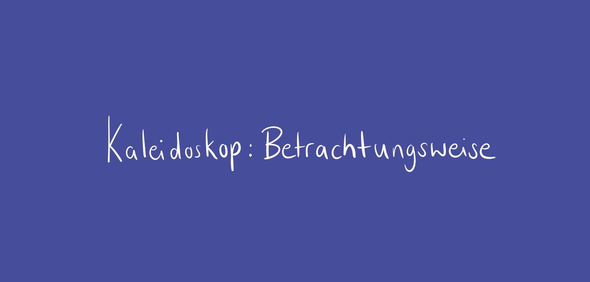 Kapiteltitel "Kaleidoskop: Betrachtungsweisen" auf blauem Grund