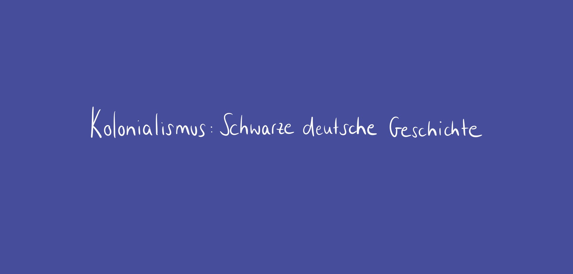 blaues Farbfeld mit der Überschrift „Kolonialismus: Schwarze deutsche Geschichte"
